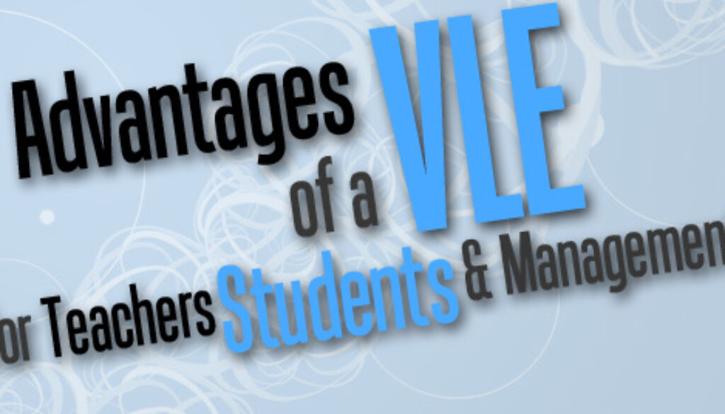 The Advantages of a VLE for Teachers, Students and Management