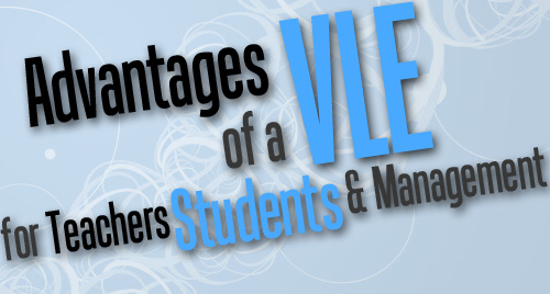 The Advantages of a VLE for Teachers, Students and Management