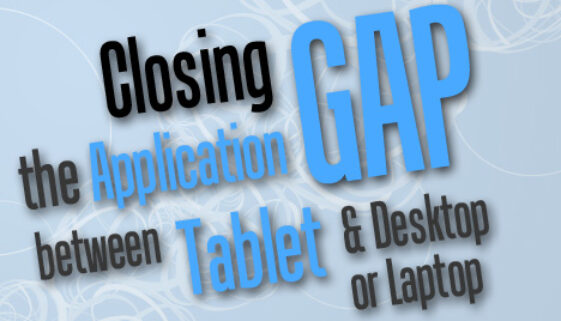 Closing The Application Gap Between Tablet and Desktop or Laptop