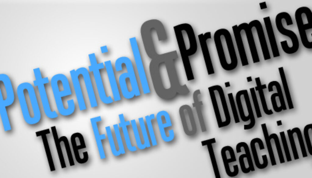 Potential And Promise The Future of Digital Teaching