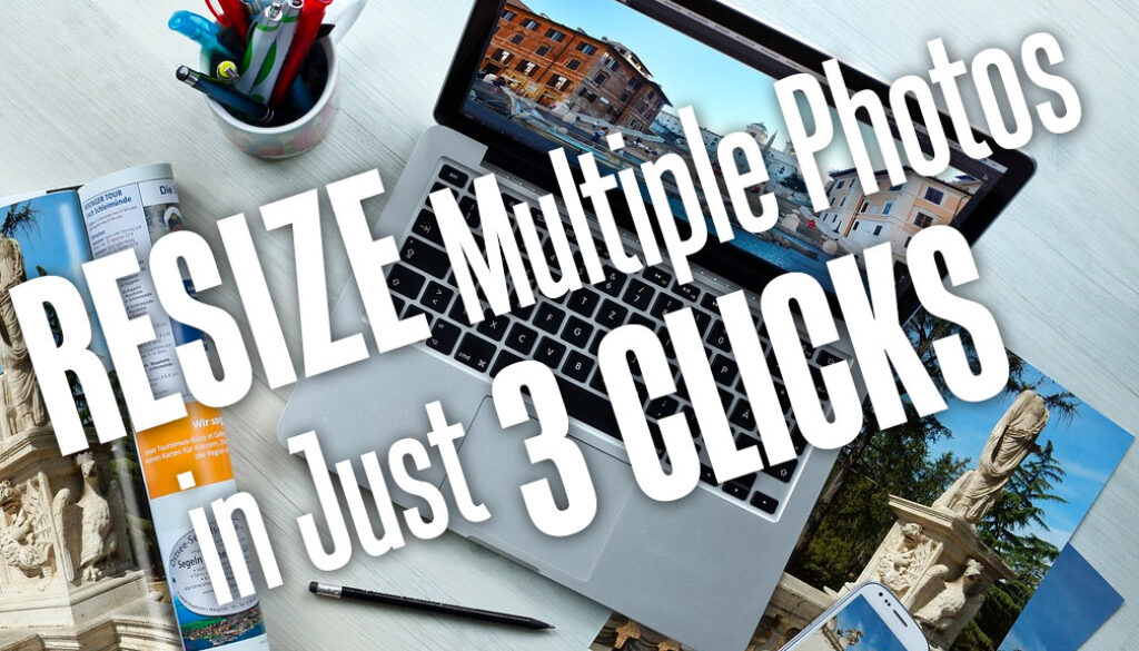 ResizeMultiplePhotosInJust3Clicks